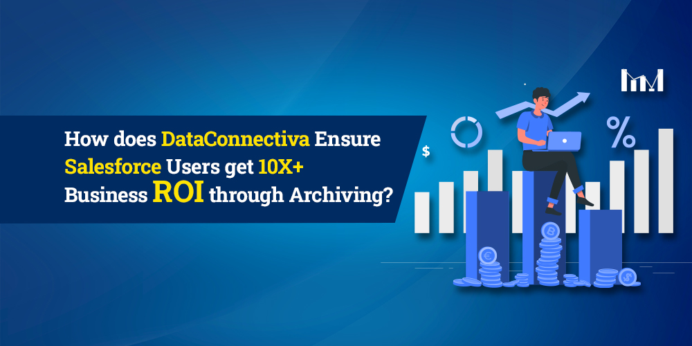 DataConnectiva Ensure Salesforce Users get 10X+ Business ROI through Archiving