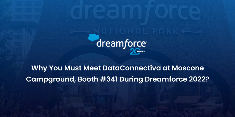 Why You Must Meet DataConnectiva at Moscone Campground, Booth #341 During Dreamforce 2022?